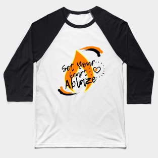 Set your Heart Ablaze Baseball T-Shirt